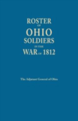 Roster of Ohio Soldier in the War of 1812 Roster of Ohio Soldier in the War of 1812