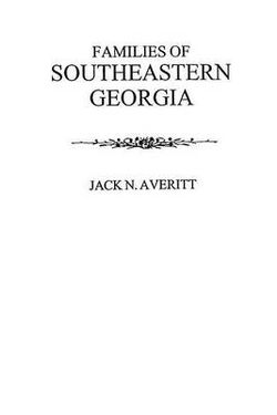 Families of Southeastern Georgia Excerpted from Georgia's Coastal Plain Families of Southeastern Georgia Excerpted from Georgia's Coastal Plain