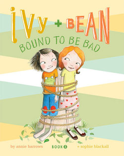 Ivy and Bean Bound to Be Bad Ivy and Bean Bound to Be Bad