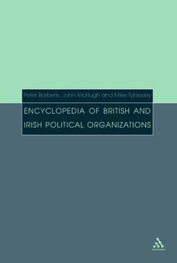Encyclopedia of British and Irish Political Organizations Encyclopedia of British and Irish Political Organizations