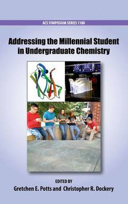 Addressing the Millennial Student in Undergraduate Chemistry Addressing the Millennial Student in Undergraduate Chemistry