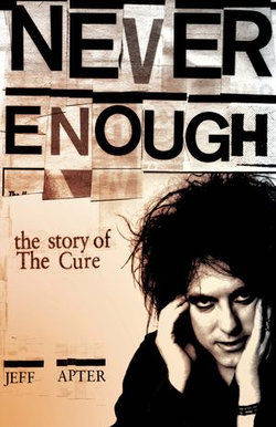 Never Enough: The Story of The Cure Never Enough: The Story of The Cure