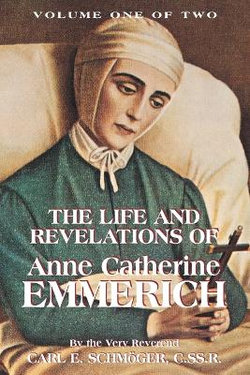 The Life and Revelations of Anne Catherine Emmerich The Life and Revelations of Anne Catherine Emmerich
