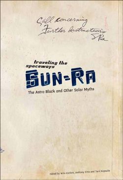 Traveling the Spaceways - Sun Ra, the Astro Black and other Solar Myths Traveling the Spaceways - Sun Ra, the Astro Black and other Solar Myths