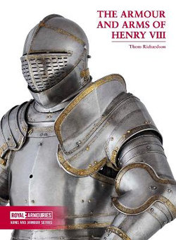 The Armour and Arms of Henry VIII The Armour and Arms of Henry VIII