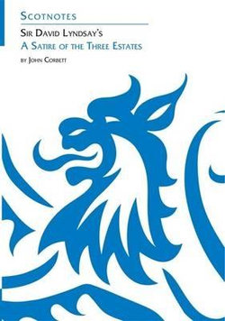 Sir David Lyndsay's A Satire of the Three Estates Sir David Lyndsay's A Satire of the Three Estates