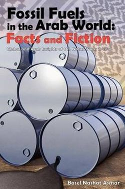 Fossil Fuels in the Arab World: Facts and Fiction Fossil Fuels in the Arab World: Facts and Fiction