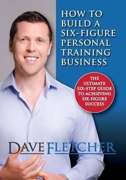 How to Build a Six-Figure Personal Training Business How to Build a Six-Figure Personal Training Business