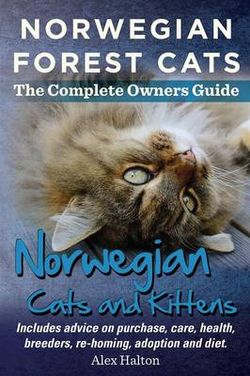 Norwegian Forest Cats and Kittens. Complete Owners Guide. Includes advice on purchase, care, health, breeders, re-homing, adoption and diet. Norwegian Forest Cats and Kittens. Complete Owners Guide. Includes advice on purchase, care, health, breeders, re-homing, adoption and diet.