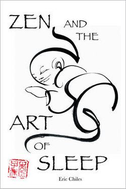 Zen and the Art of Sleep Zen and the Art of Sleep