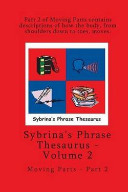 Volume 2 - Sybrina's Phrase Thesaurus - Moving Parts - Part 2 Volume 2 - Sybrina's Phrase Thesaurus - Moving Parts - Part 2