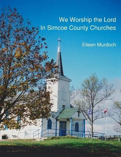 We Worship the Lord in Simcoe County Churches We Worship the Lord in Simcoe County Churches