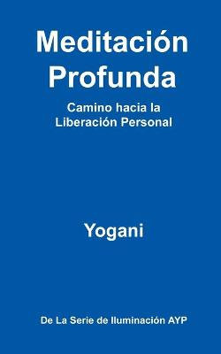 Meditacion Profunda - Camino Hacia La Liberacion Personal Meditacion Profunda - Camino Hacia La Liberacion Personal