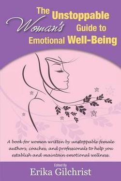 The Unstoppable Woman's Guide to Emotional Well-Being The Unstoppable Woman's Guide to Emotional Well-Being