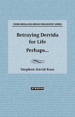 Betraying Derrida for Life Perhaps... Betraying Derrida for Life Perhaps...
