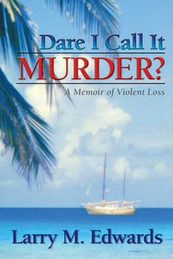 Dare I Call It Murder? - A Memoir of Violent Loss Dare I Call It Murder? - A Memoir of Violent Loss