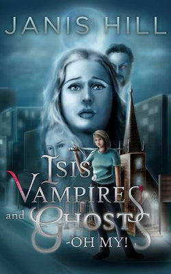 Isis, Vampires and Ghosts - Oh My! Isis, Vampires and Ghosts - Oh My!