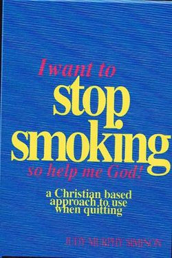 I Want to Stop Smoking...So Help Me God! I Want to Stop Smoking...So Help Me God!