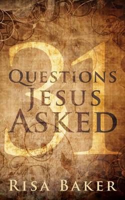 31 Questions Jesus Asked 31 Questions Jesus Asked
