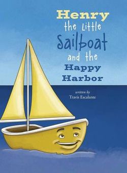 Henry the Little Sailboat and the Happy Harbor Henry the Little Sailboat and the Happy Harbor