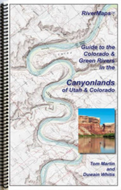 Guide to the Colorado and Green Rivers in the Canyonlands of Utah and Colorado Guide to the Colorado and Green Rivers in the Canyonlands of Utah and Colorado