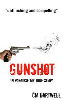 Gunshot in Paradise My True Story Gunshot in Paradise My True Story