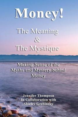 Money! the Meaning and the Mystique. Money! the Meaning and the Mystique.