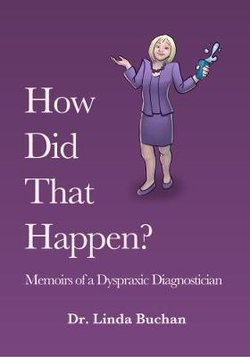 How Did That Happen: Memoirs of a Dyspraxic Diagnostician How Did That Happen: Memoirs of a Dyspraxic Diagnostician