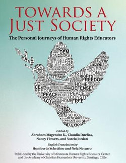 Towards a Just Society: The Personal Journeys of Human Rights Educators Towards a Just Society: The Personal Journeys of Human Rights Educators