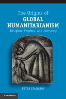 The Origins of Global Humanitarianism The Origins of Global Humanitarianism