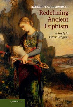 Redefining Ancient Orphism Redefining Ancient Orphism