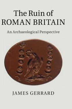 The Ruin of Roman Britain The Ruin of Roman Britain