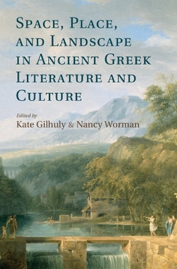 Space, Place, and Landscape in Ancient Greek Literature and Culture Space, Place, and Landscape in Ancient Greek Literature and Culture
