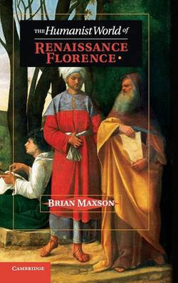 The Humanist World of Renaissance Florence The Humanist World of Renaissance Florence