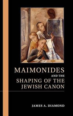 Maimonides and the Shaping of the Jewish Canon Maimonides and the Shaping of the Jewish Canon