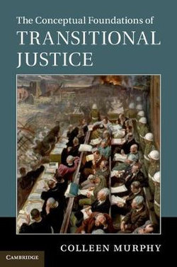 The Conceptual Foundations of Transitional Justice The Conceptual Foundations of Transitional Justice