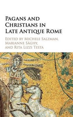 Pagans and Christians in Late Antique Rome Pagans and Christians in Late Antique Rome