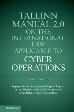 Tallinn Manual 2.0 on the International Law Applicable to Cyber Operations Tallinn Manual 2.0 on the International Law Applicable to Cyber Operations