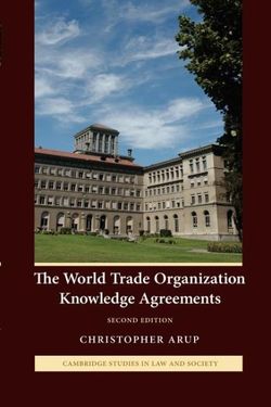 Cambridge Studies in Law and Society: The World Trade Organization Knowledge Agreements Cambridge Studies in Law and Society: The World Trade Organization Knowledge Agreements