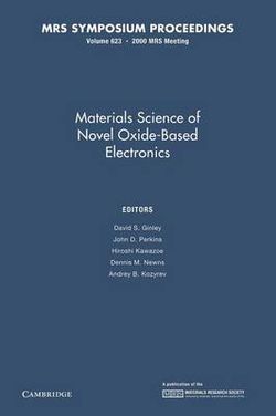 Materials Science of Novel Oxide-Based Electronics: Volume 623 Materials Science of Novel Oxide-Based Electronics: Volume 623