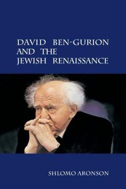 David Ben-Gurion and the Jewish Renaissance David Ben-Gurion and the Jewish Renaissance