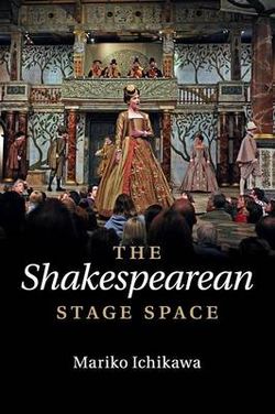 The Shakespearean Stage Space The Shakespearean Stage Space