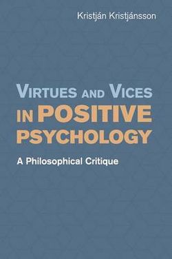 Virtues and Vices in Positive Psychology Virtues and Vices in Positive Psychology