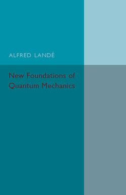 New Foundations of Quantum Mechanics New Foundations of Quantum Mechanics