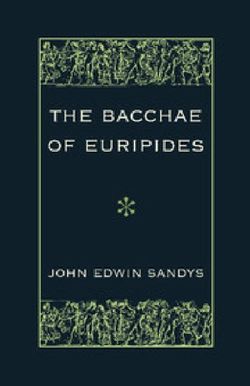 The Bacchae of Euripides The Bacchae of Euripides