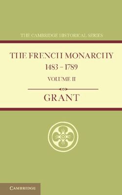The French Monarchy 1483-1789: Volume 2 The French Monarchy 1483-1789: Volume 2