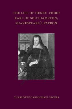 The Life of Henry, Third Earl of Southampton, Shakespeare's Patron The Life of Henry, Third Earl of Southampton, Shakespeare's Patron