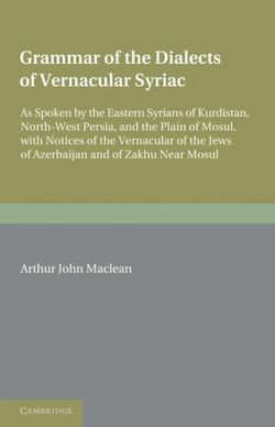 Grammar of the Dialects of the Vernacular Syriac Grammar of the Dialects of the Vernacular Syriac