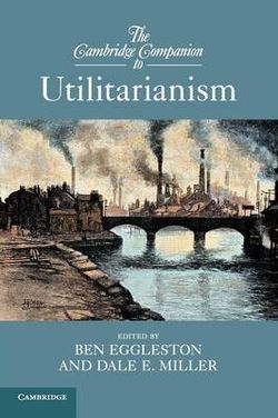 The Cambridge Companion to Utilitarianism The Cambridge Companion to Utilitarianism