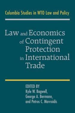 Law and Economics of Contingent Protection in International Trade Law and Economics of Contingent Protection in International Trade